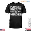 Plumbing Quotes T Shirt Plumbers Are Heroes To Electricians 1 1.jpg