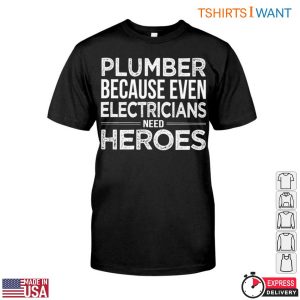 Plumbing Quotes T Shirt Plumbers Are Heroes To Electricians 1 1.jpg