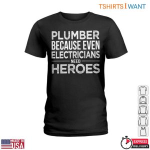 Plumbing Quotes T Shirt Plumbers Are Heroes To Electricians 2 1.jpg