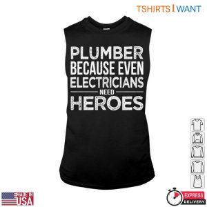 Plumbing Quotes T Shirt Plumbers Are Heroes To Electricians 3 1.jpg