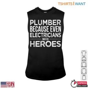 Plumbing Quotes T-Shirt: Plumbers Are Heroes To Electricians 8 Plumbing Quotes T Shirt Plumbers Are Heroes To Electricians 3 1.jpg
