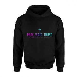 Pray Wait Trust God Has A Plan Christian T Shirt 2 1.jpg
