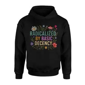 Radicalized by Basic Decency T-Shirt Political Floral Quote 8 Radicalized by Basic Decency T Shirt Political Floral Quote 2 1.jpg