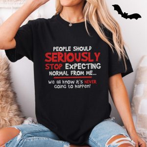 Seriously Stop Expecting Normal Funny Quote T Shirt 5 1.jpg