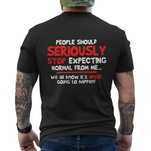Seriously Stop Expecting Normal Funny Quote T Shirt 6 1.jpg