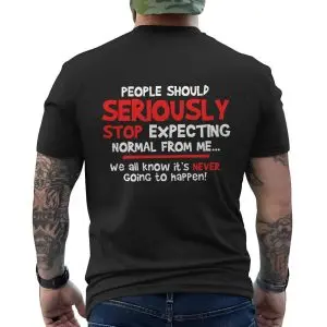 Seriously Stop Expecting Normal Funny Quote T-Shirt 12 Seriously Stop Expecting Normal Funny Quote T Shirt 6 1.jpg