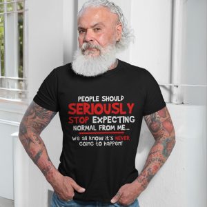 Seriously Stop Expecting Normal Funny Quote T Shirt 7 1.jpg