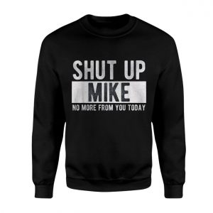 Shut Up Mike T Shirt Funny Sarcastic Mike Gift 3 1.jpg