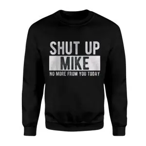 Shut Up Mike T-Shirt Funny Sarcastic Mike Gift 9 Shut Up Mike T Shirt Funny Sarcastic Mike Gift 3 1.jpg