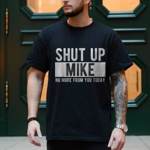 Shut Up Mike T Shirt Funny Sarcastic Mike Gift 4 1.jpg