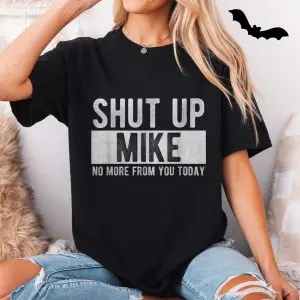 Shut Up Mike T-Shirt Funny Sarcastic Mike Gift 11 Shut Up Mike T Shirt Funny Sarcastic Mike Gift 5 1.jpg