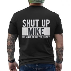 Shut Up Mike T Shirt Funny Sarcastic Mike Gift 6 1.jpg