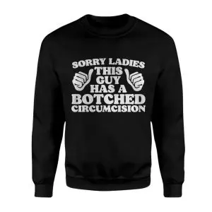 Sorry Ladies This Guy Has A Botched Circumcision Funny T-Shirt 9 Sorry Ladies This Guy Has A Botched Circumcision Funny T Shirt 3 1.jpg