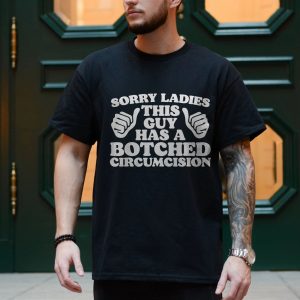 Sorry Ladies This Guy Has A Botched Circumcision Funny T Shirt 4 1.jpg
