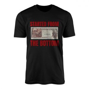 Started From The Bottom Food Stamp Parody T Shirt 1 1.jpg