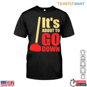 The Plunge T Shirt Its About To Go Down Funny Plumbing Humor Tee 1 1.jpg