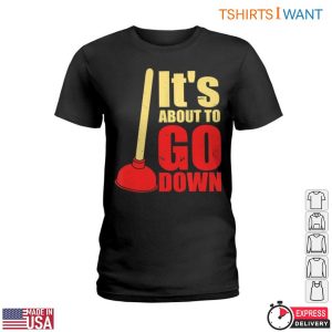 The Plunge T Shirt Its About To Go Down Funny Plumbing Humor Tee 2 1.jpg