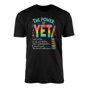 The Power of YET Growth Mindset Teacher Positive Quote T Shirt 1 1.jpg