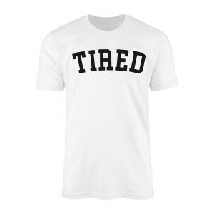 Tired Statement Graphic Casual T shirt 1 1 1.jpg