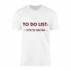 To Do List Your Mom T-shirt 15 To Do List Your Mom T shirt 1 1.jpg
