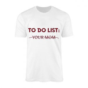 To Do List Your Mom T shirt 1 1.jpg