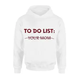 To Do List Your Mom T-shirt 8 To Do List Your Mom T shirt 2 1.jpg