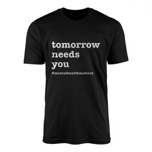Tomorrow2BNeeds2BYou2BMental2BHealth2BAwareness2BT Shirt2B1 DxNHJ 1.jpg