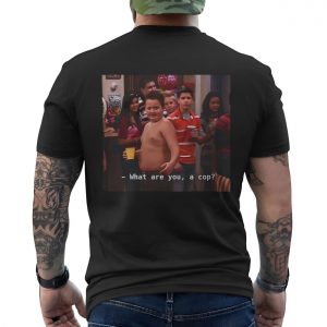 What Are You A Cop Gibby iCarly Meme T Shirt 6 1.jpg