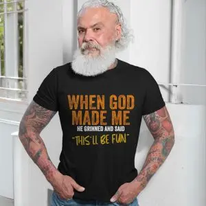When God Made Me This'll Be Fun Funny Sarcastic T-Shirt 13 When God Made Me Thisll Be Fun Funny Sarcastic T Shirt 7 1.jpg