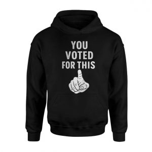 You Voted For This Funny Political T Shirt 2 1.jpg