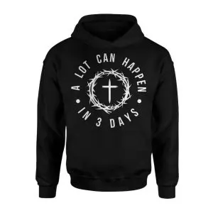 A Lot Can Happen in 3 Days Christian T-Shirt 8 A Lot Can Happen in 3 Days Christian T Shirt 2 1.jpg