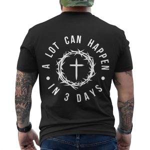 A Lot Can Happen in 3 Days Christian T Shirt 6 1.jpg