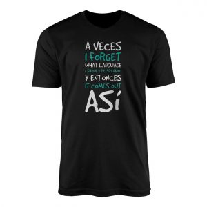 A Veces I Forget Bilingual Spanglish T Shirt 1 1.jpg