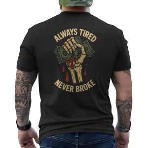 Always Tired Never Broke Skeleton Money T Shirt 6 1.jpg