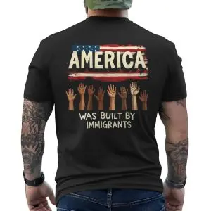 America Was Built by Immigrants Political Protest T-Shirt 12 America Was Built by Immigrants Political Protest T Shirt 6 1.jpg