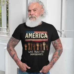 America Was Built by Immigrants Political Protest T-Shirt 13 America Was Built by Immigrants Political Protest T Shirt 7 1.jpg