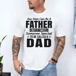 Any Man Can Be a Father Special Dad T-Shirt 10 Any Man Can Be a Father Special Dad T Shirt 4 1.jpg