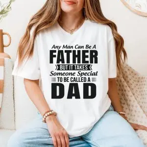 Any Man Can Be a Father Special Dad T-Shirt 11 Any Man Can Be a Father Special Dad T Shirt 5 1.jpg