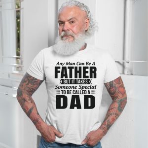 Any Man Can Be a Father Special Dad T Shirt 7 1.jpg