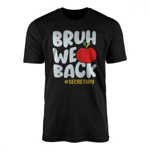 Bruh We Back Funny Secretary T Shirt 1 1.jpg
