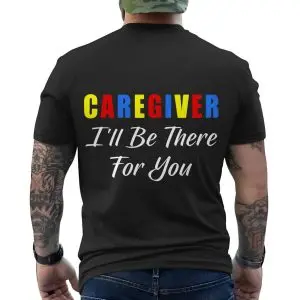 Caregiver I’ll Be There For You T-Shirt Support Appreciation Tee 12 Caregiver Ill Be There For You T Shirt Support Appreciation Tee 6 1.jpg