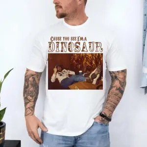 Cause You See I'm a Dinosaur Country Music T-Shirt 10 Cause You See Im a Dinosaur Country Music T Shirt 4 1.jpg