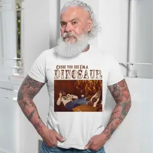 Cause You See I'm a Dinosaur Country Music T-Shirt 13 Cause You See Im a Dinosaur Country Music T Shirt 7 1.jpg