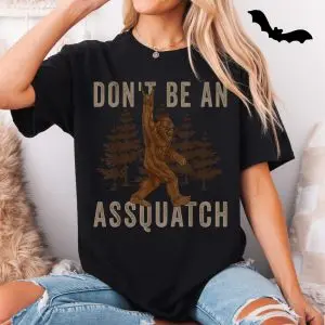 Don't Be an Assquatch Funny Bigfoot T-shirt 11 Dont Be an Assquatch Funny Bigfoot T shirt 5 1.jpg