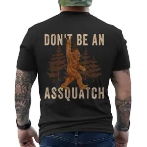Don't Be an Assquatch Funny Bigfoot T-shirt 12 Dont Be an Assquatch Funny Bigfoot T shirt 6 1.jpg