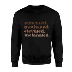 Educated Motivated Elevated Melanated Empowerment T-Shirt 9 Educated Motivated Elevated Melanated Empowerment T Shirt 3 1.jpg