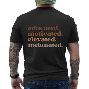 Educated Motivated Elevated Melanated Empowerment T-Shirt 12 Educated Motivated Elevated Melanated Empowerment T Shirt 6 1.jpg