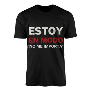 Estoy en Modo No Me Importa Funny Spanish T Shirt 1 1.jpg