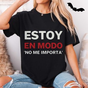Estoy en Modo No Me Importa Funny Spanish T Shirt 5 1.jpg