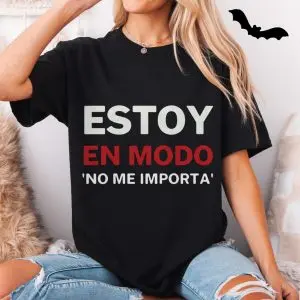 Estoy en Modo No Me Importa Funny Spanish T-Shirt 11 Estoy en Modo No Me Importa Funny Spanish T Shirt 5 1.jpg